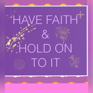 💘🎀💖🎉💖🎊💋HAVE FAITH💋🎊💖🎉🎀💘
